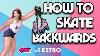 How To Skate Backwards For Beginners W Estro Jen